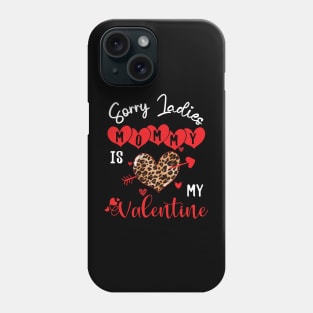 sorry ladies mommy is my valentine Phone Case