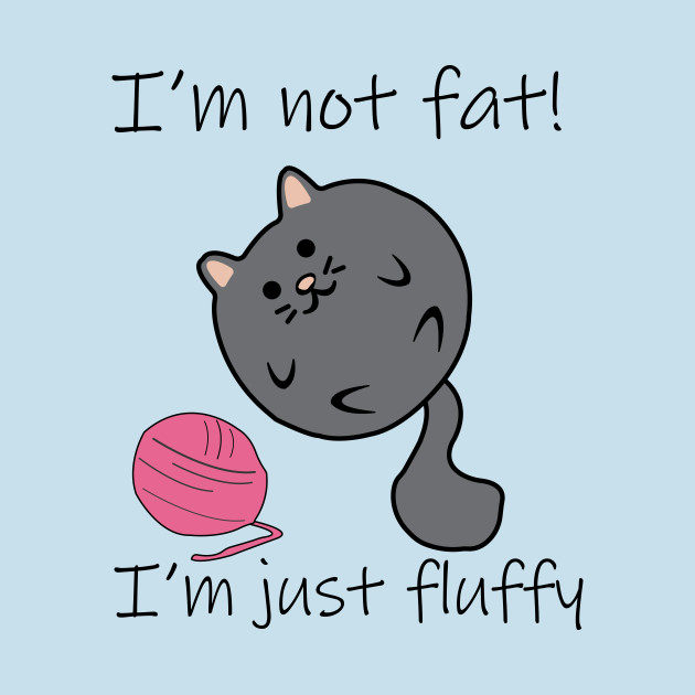 Disover I'm Just Fluffy! - Fat Cat - T-Shirt