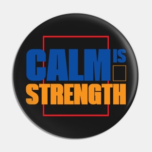 Calm is Strength - A Personal Attitude Quote Pin