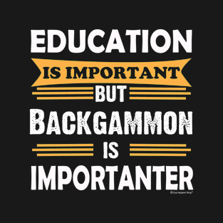 Backgammon is Importanter Than Education. Funny T-Shirt