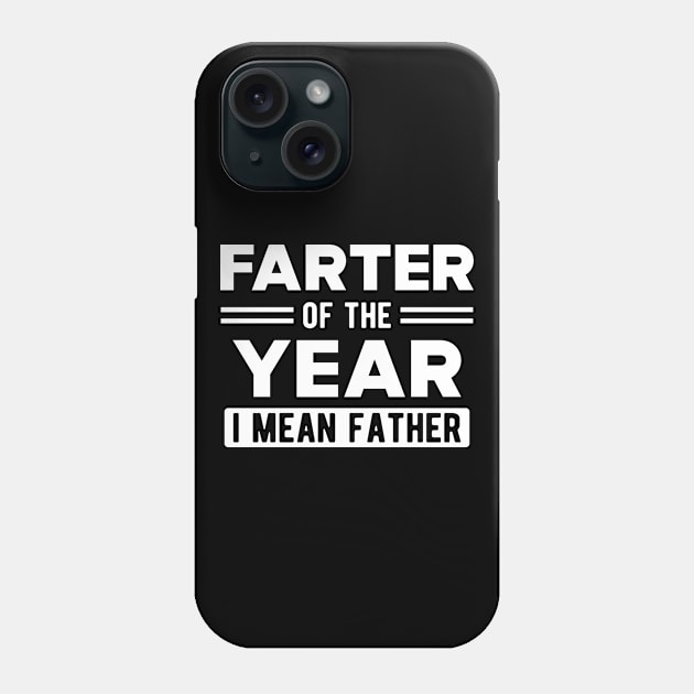 Father - Farter of the year I mean father Phone Case by KC Happy Shop