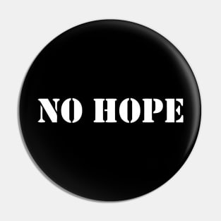 NO HOPE Pin