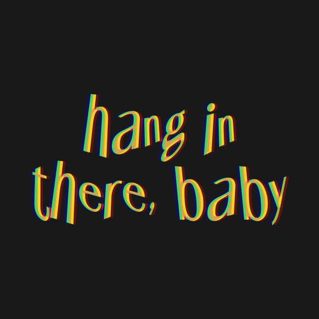 Hang in there, Baby. by Jackal Heart Designs