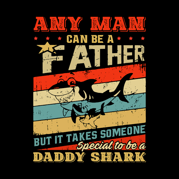 Any Man Can Be A Father It Takes Someone Special To Be A Daddy Shark by sueannharley12
