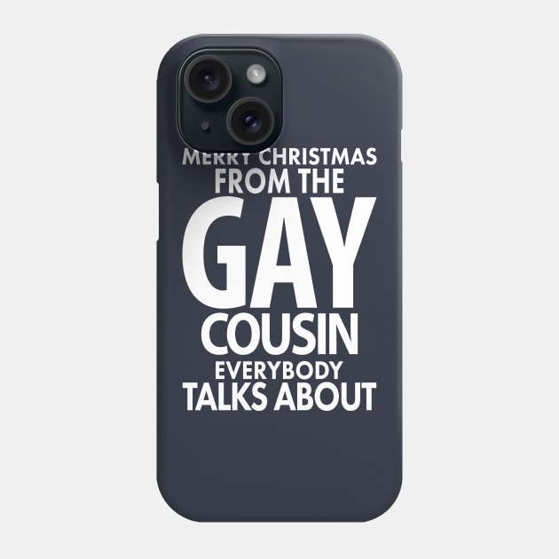 Merry Christmas From the Gay Cousin Everybody Talks About Phone Case by xoclothes