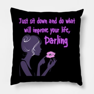 Just sit down and do what will improve your life, Darling Pillow