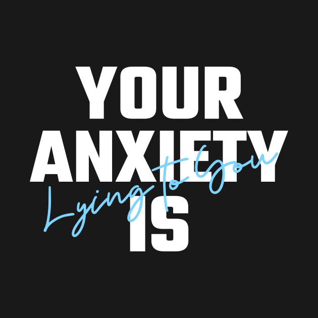 Your Anxiety Is Lying To You by Helena Morpho 