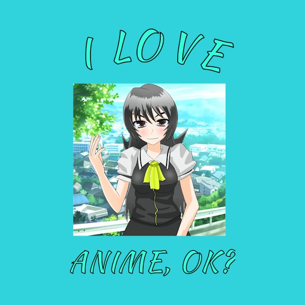 I Love Anime,OK?Cute Japan Culture Fans Gift by klimentina