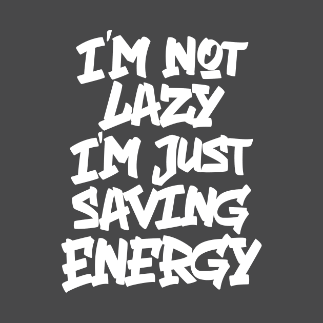 I'M NOT LAZY, I'M JUST SAVING ENERGY by firmansyahendang29@gmail.com