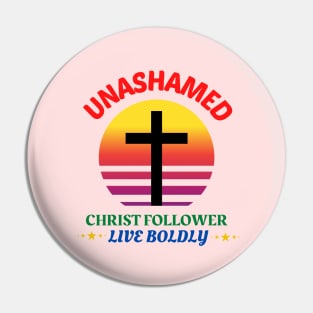 Unashamed Christ Follower - Live Boldly Pin