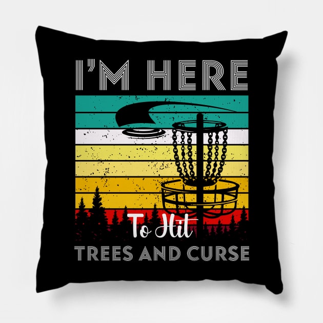 I'm Here To Hit Trees Ans Curse Disc Golf Pillow by Quotes NK Tees