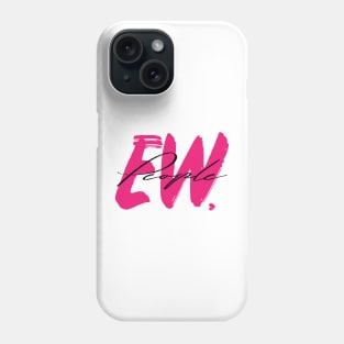 Ew People Phone Case