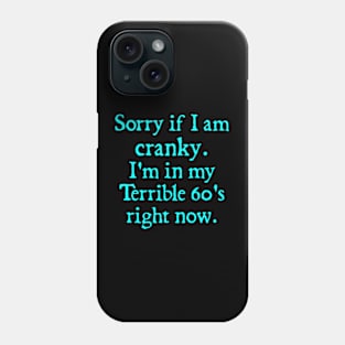 sorry if i am cranky i'm in my terrible 60's right now Phone Case