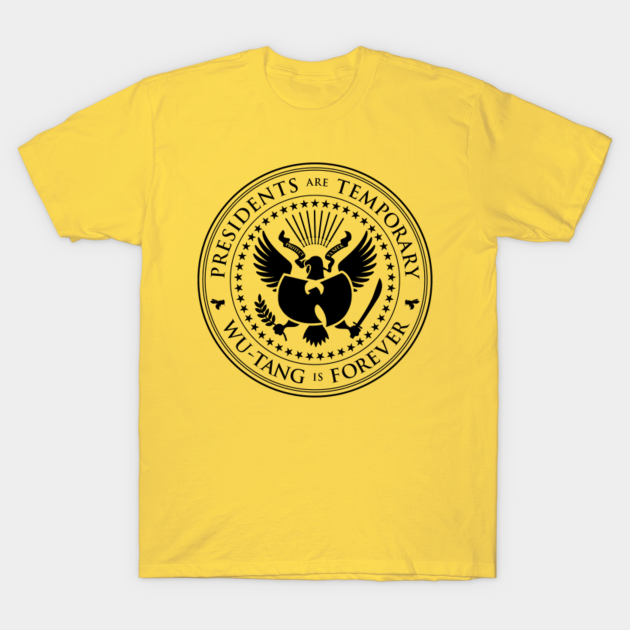 PRESIDENT ARE TEMPORARY - WU TANG - President Are Temporary - T-Shirt ...
