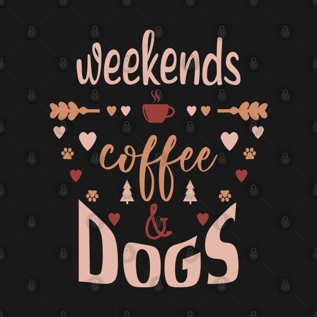 Weekends Coffee And Dogs by Tesszero