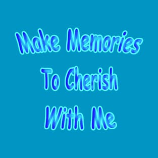 Make Memories To Cherish With Me Neon Retro T-Shirt