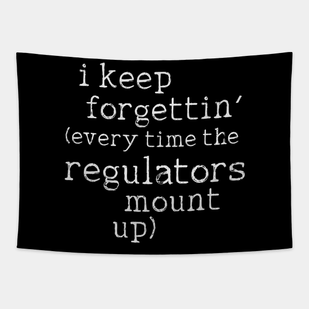 I Keep Forgettin' (Every Time the Regulators Mount Up) Tapestry by darklordpug