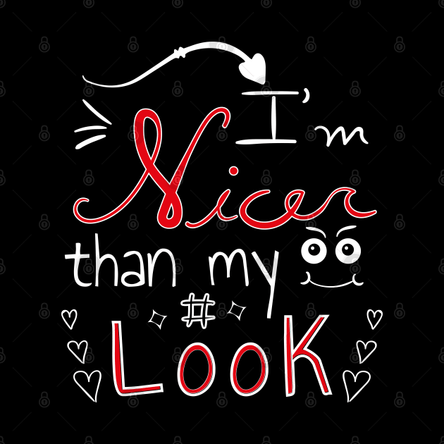 I'm nicer than my face look by HB WOLF Arts