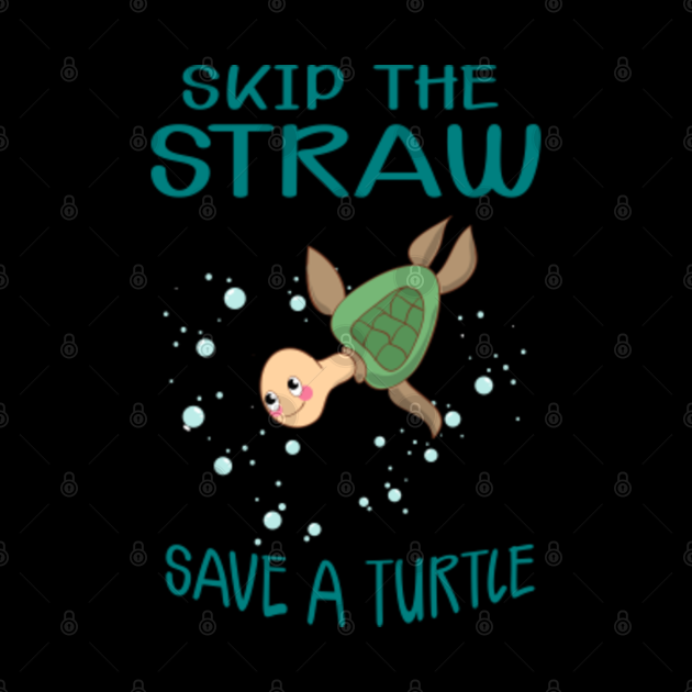 Skip A Straw Save A turtle Keep The Sea Plastic Free Skip A Straw