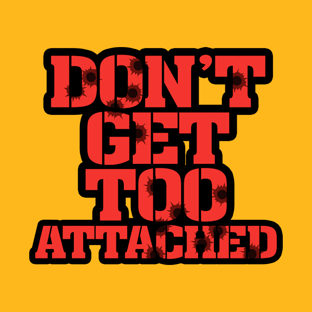 Don't get too attached - The Suicide Squad - T-Shirt