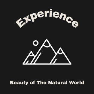 Experience Beauty Of The Natural World T-Shirt