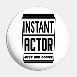 Instant actor, just add coffee Pin