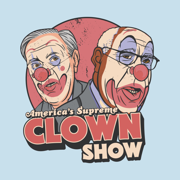 America's Supreme Clown Show // Anti SCOTUS Vintage Circus Art by SLAG_Creative