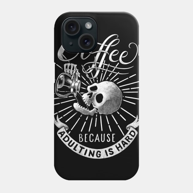 Coffee Because Adulting is Hard Phone Case by LEvans