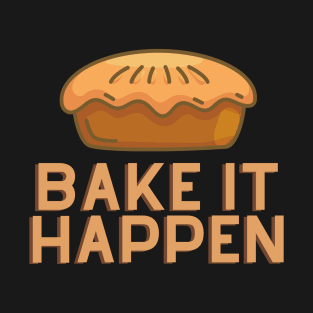 Bake It Happen T-Shirt