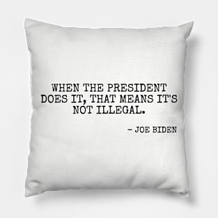 When the President does it that means it's not illegal. Pillow