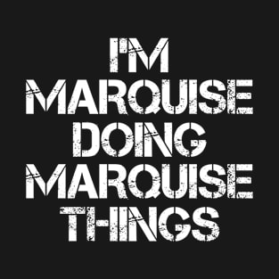 Marquise Name T Shirt - Marquise Doing Marquise Things T-Shirt