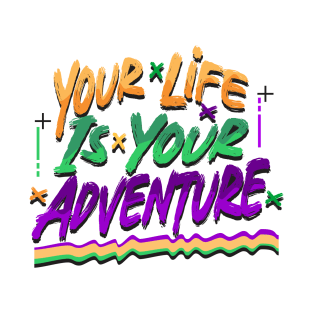 YOUR LIFE IS YOUR ADVENTURE T-Shirt