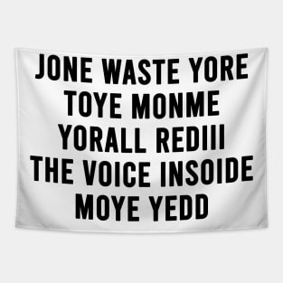 JONE WASTE YORE TOYE MONME YORALL REDIII THE VOICE INSOIDE MOYE YEDD (white) Tapestry