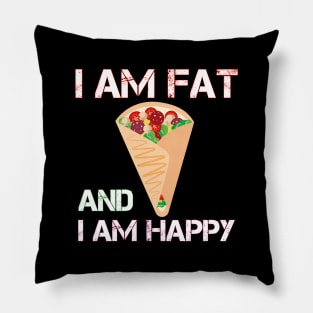 I am fat and i am happy Pillow