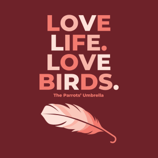 Pink Letters Love Life Love Birds feather T-Shirt