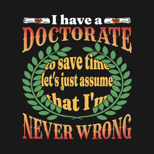 I Have A Doctorate Funny T-Shirt