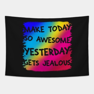 Make Today So Awesome Yesterday Gets Jealous Tapestry