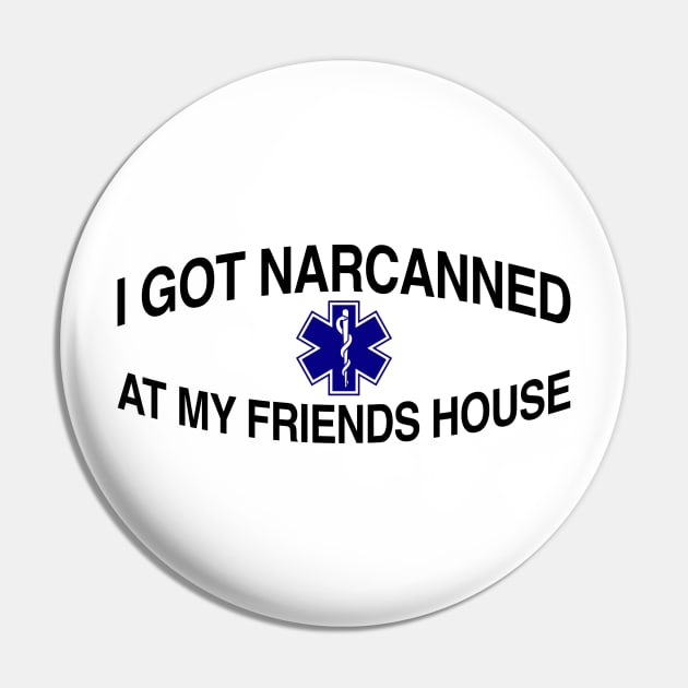 I Got Narcanned At My Friends House Pin by TrikoCraft