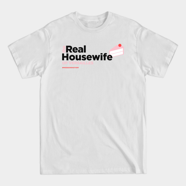 Discover The Real Housewife of Versailles - Stuff You Missed In History Class - T-Shirt