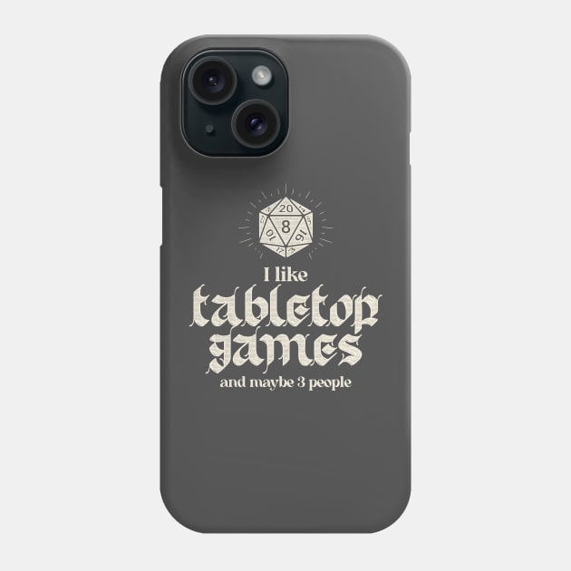 I Like Tabletop Games And Maybe 3 People Phone Case by Grimdark Merchant