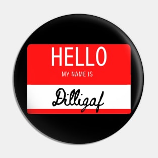 Hello My Name Is Dilligaf Pin