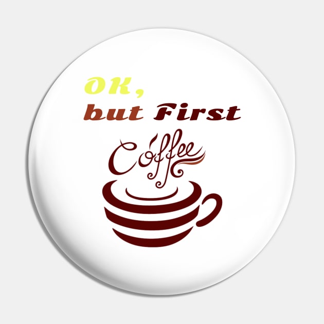 Funny shirt boring phrase"OK But First Coffee" Pin by NOSTALGIA1'