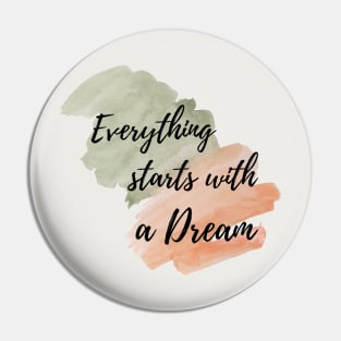 Everything starts with a dream Pin