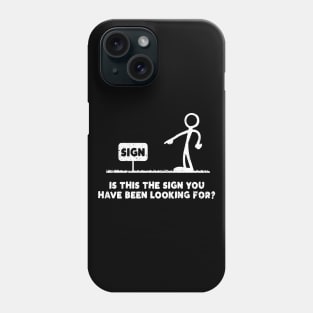 Is This The Sign You've Been Looking For? Phone Case