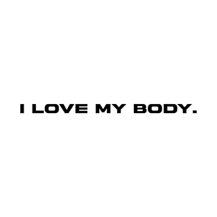 I love my body - Body Love Affirmation T-Shirt