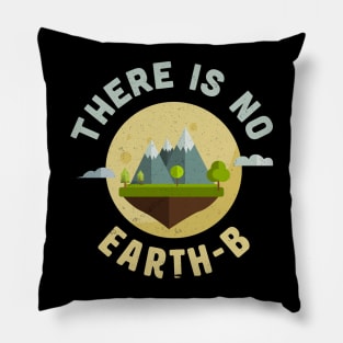 There is No Earth B - Planet B Nature Lover Pillow