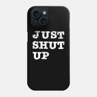 Just Shut Up Phone Case