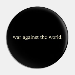 War Against the World Pin