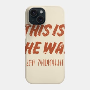 This is The Way Phone Case