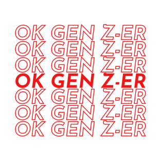 Ok Gen Z-Er - Gen Z Humor Ok Boomer Parody T-Shirt